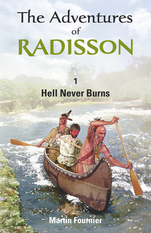 The Adventures of Radisson (Hell Never Burns) by Martin Fournier, Peter McCambridge, 9781926824543