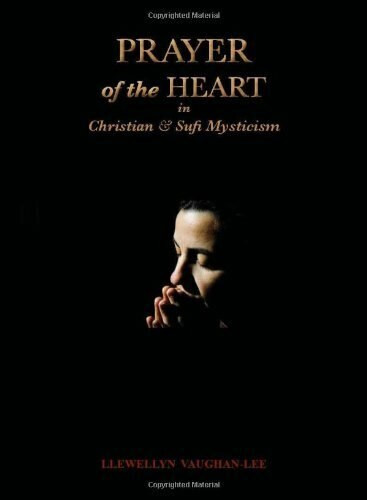 Prayer of the Heart in Christian and Sufi Mysticism by Llewellyn Vaughan-Lee, 9781890350352