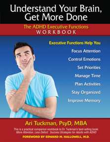 Understand Your Brain, Get More Done (The ADHD Executive Functions Workbook) by Ari Tuckman, 9781886941397