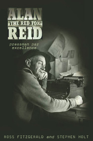 Alan 'The Red Fox' Reid (Pressman Par Excellence) by Ross Fitzgerald, Stephen Holt, 9781742231327