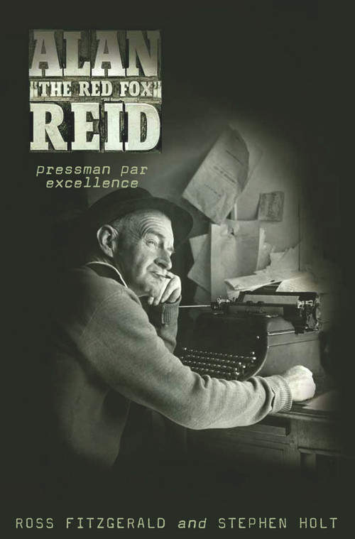 Alan 'The Red Fox' Reid (Pressman Par Excellence) by Ross Fitzgerald, Stephen Holt, 9781742231327