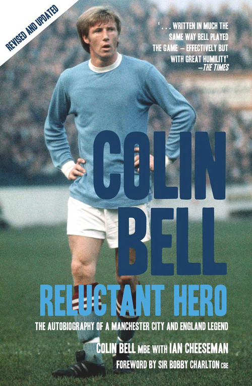 Colin Bell (Reluctant Hero) by Colin Bell, Ian Cheeseman, Sir Bobby Charlton, 9781845960872