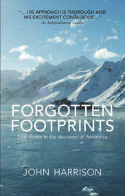 Forgotten Footprints (Lost Stories in the Discovery of Antarctica) - 9781906998219 by John Harrison, 9781906998219