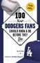 100 Things Dodgers Fans Should Know & Do Before They Die by Jon Weisman, Peter O'Malley, 9781600788048