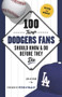 100 Things Dodgers Fans Should Know & Do Before They Die by Jon Weisman, Peter O'Malley, 9781600788048