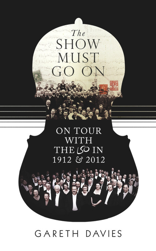 The Show Must Go On (On Tour with the LSO in 1912 & 2012) by Gareth Davies, 9781908739803