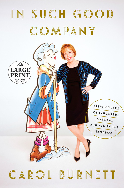 In Such Good Company (Eleven Years of Laughter, Mayhem, and Fun in the Sandbox) - 9781524703509 by Carol Burnett, 9781524703509
