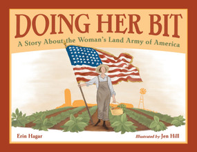 Doing Her Bit (A Story About the Woman's Land Army of America) by Erin Hagar, Jen Hill, 9781580896467