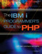 The IBM i Programmer's Guide to PHP by Jeff Olen, Kevin Schroeder, 9781583470831