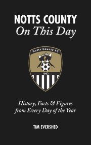 Notts County On This Day (History, Facts & Figures from Every Day of the Year) by Tim Evershed, 9781785310409