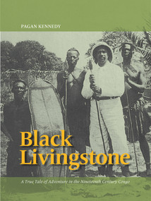 Black Livingstone (A True Tale of Adventure in the Nineteenth-Century Congo) by Pagan Kennedy, 9780988225268