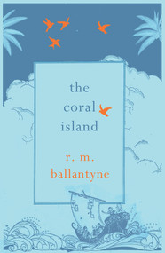 The Coral Island by R. M. Ballantyne, John Boyne, 9781843914815