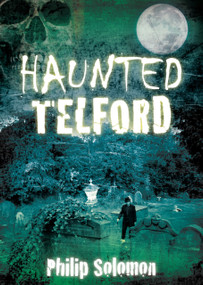 Haunted Telford by Philip Solomon, 9780752457666