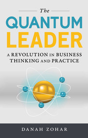 Quantum Leader (A Revolution in Business Thinking and Practice) by Danah Zohar, 9781633882416