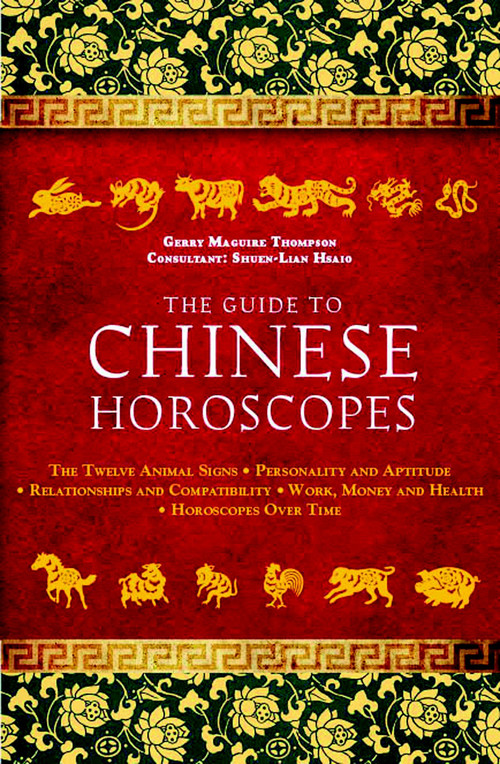 The Guide to Chinese Horoscopes (The Twelve Animal Signs * Personality and Aptitude * Relationships and Compatibility * Work, Money and Health) by Gerry Maguire, 9781780283951