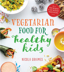 Vegetarian Food for Healthy Kids (Over 100 Quick and Easy Nutrient-Packed Recipes) by Nicola Graimes, 9781848993068