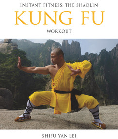 Instant Fitness: The Shaolin Kung Fu Workout by Shifu Yan Lei Shi, 9780956310194