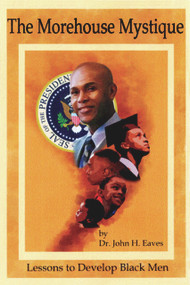The Morehouse Mystique (Lessons to Develop Black Men) by Dr. John H. Eaves, 9781934155141