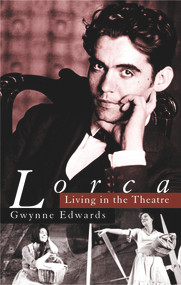 Lorca: Living in the Theatre by Gwynne Edwards, 9780720615548
