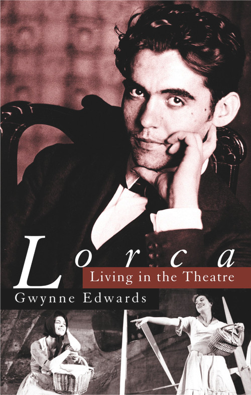 Lorca: Living in the Theatre by Gwynne Edwards, 9780720615548