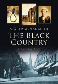 A Grim Almanac of the Black Country by Nicola Sly, 9780752479798