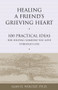 Healing a Friend's Grieving Heart (100 Practical Ideas for Helping Someone You Love Through Loss) by Alan D Wolfelt, 9781879651265