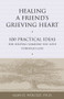 Healing a Friend's Grieving Heart (100 Practical Ideas for Helping Someone You Love Through Loss) by Alan Wolfelt, 9781879651265
