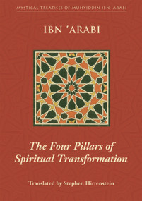 The Four Pillars of Spiritual Transformation (The Adornment of the Spiritually Transformed (Hilyat al-abdal)) by Muhyiddin Ibn 'Arabi, Stephen Hirtenstein, 9781905937042