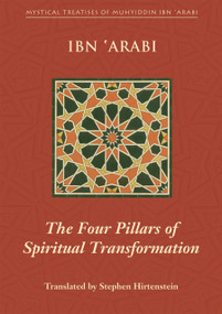 The Four Pillars of Spiritual Transformation (The Adornment of the Spiritually Transformed (Hilyat al-abdal)) by Muhyiddin Ibn 'Arabi, Stephen Hirtenstein, 9781905937042