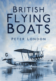 British Flying Boats by Peter London, 9780752460550
