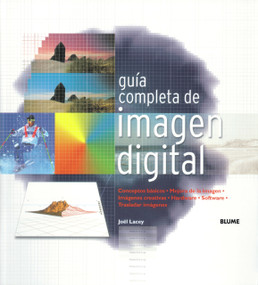 Guía completa de imagen digital (Spanish Edition) by Joël Lacey, Francisco Rosés Martínez, 9788480765275
