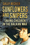 Sunflowers and Snipers (Saving Children in the Balkan War) by Sally Becker, 9780752483092