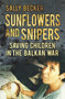 Sunflowers and Snipers (Saving Children in the Balkan War) by Sally Becker, 9780752483092