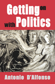 Getting on with Politics by Antonio D'Alfonso, 9781550965766