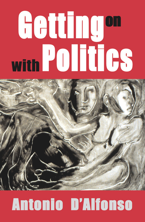 Getting on with Politics by Antonio D'Alfonso, 9781550965766