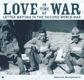 Love in Time of War (Letter Writing in the Second World War) by Deborah Montgomerie, 9781869403362