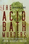 The Acid Bath Murders (The Trials and Liquidations of John George Haigh) by Gordon Lowe, 9780750961813