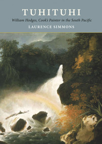 Tuhituhi (William Hodges, Cook's Painter in the South Pacific) by Laurence Simmons, 9781877578175