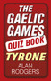 The Gaelic Games Quiz Book (Tyrone) by Alan Rodgers, 9781845888527