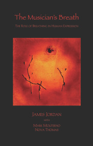 The Musician's Breath (The Role of Breathing in Human Expression) by James Jordan, Mark Moliterno, Nova Thomas, 9781579998349