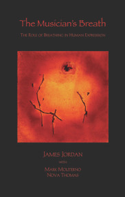 The Musician's Breath (The Role of Breathing in Human Expression) by James Jordan, Mark Moliterno, Nova Thomas, 9781579998349