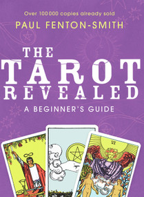The Tarot Revealed (A Beginner's Guide) by Paul Fenton-Smith, 9781741752595