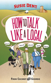 How to Talk Like a Local (From Cockney to Geordie) by Susie Dent, 9780099514763