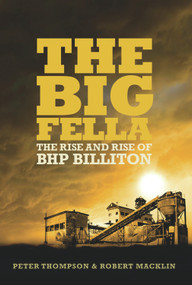 The Big Fella (The Rise and Rise of BHP Billiton) by Peter Thompson, Robert Macklin, 9781741667110