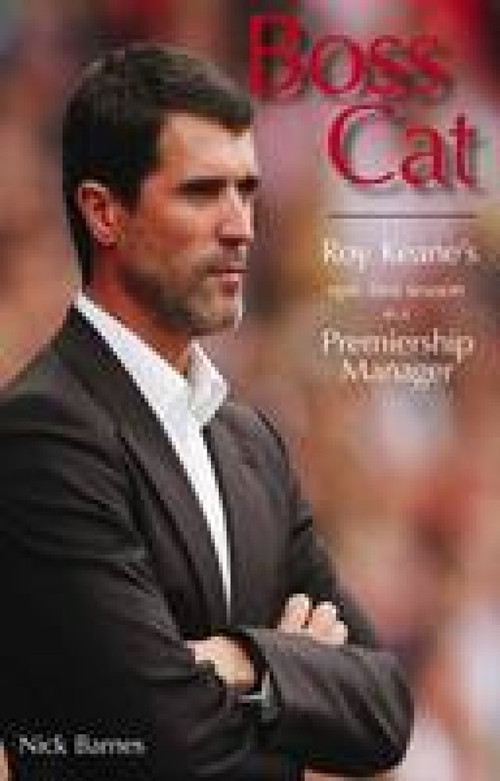 Boss Cat (Roy Keane's Epic First Season as a Premiership Manager) by Nick Barnes, 9781845889180