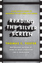 Reading the Silver Screen (A Film Lover's Guide to Decoding the Art Form That Moves) by Thomas C. Foster, 9780062113399