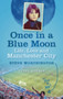 Once in a Blue Moon (Life, Love and Manchester City) by Steve Worthington, 9780752456218
