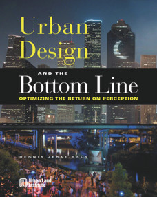 Urban Design and the Bottom Line (Optimizing the Return on Perception) by Dennis Jerke, 9780874209969