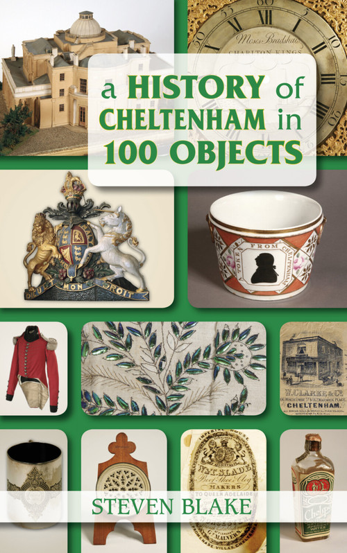 A History of Cheltenham in 100 Objects by Steven Blake, 9780752461199