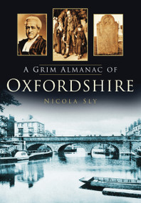 A Grim Almanac of Oxfordshire by Nicola Sly, 9780752465814